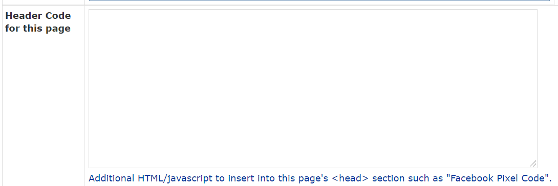 Machine generated alternative text:
Header Code 
for this page 
Additional HTML/javascript to insert into this page's <head> section such as "Facebook Pixel Code". 