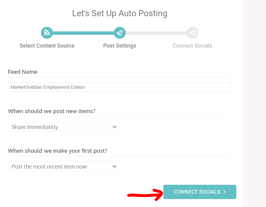 Let's Set Up Auto Posting 
Select Content Source 
Feed Name 
MarketGrabber Employment Edition 
Post Settings 
When should we post new items? 
Share Immediately 
When should we make your first post? 
Post the most recent item now 
Connect Socials 
CONNECT SOCIALS > 
